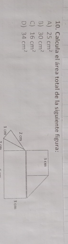 Calcula el área total de la siguiente figura:
A) 25cm^2
B) 30cm^2
C) 16cm^2
D) 34cm^2