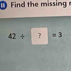 Find the missing r
42/ ?=3