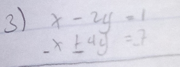 x-2y=1
-x± 4y=7