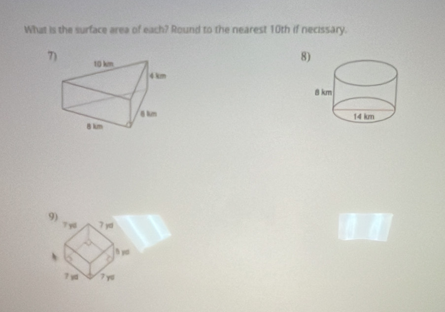 What is the surface area of each? Round to the nearest 10th if necissary. 
7) 
8) 

9)