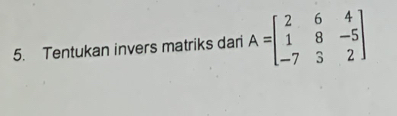 Tentukan invers matriks dari A=beginbmatrix 2&6&4 1&8&-5 -7&3&2endbmatrix