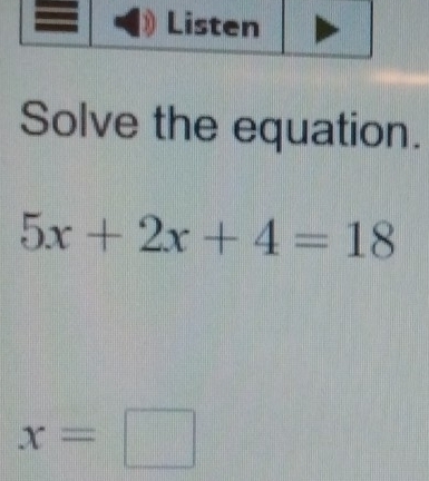 Solve the equation.
5x+2x+4=18
x=□