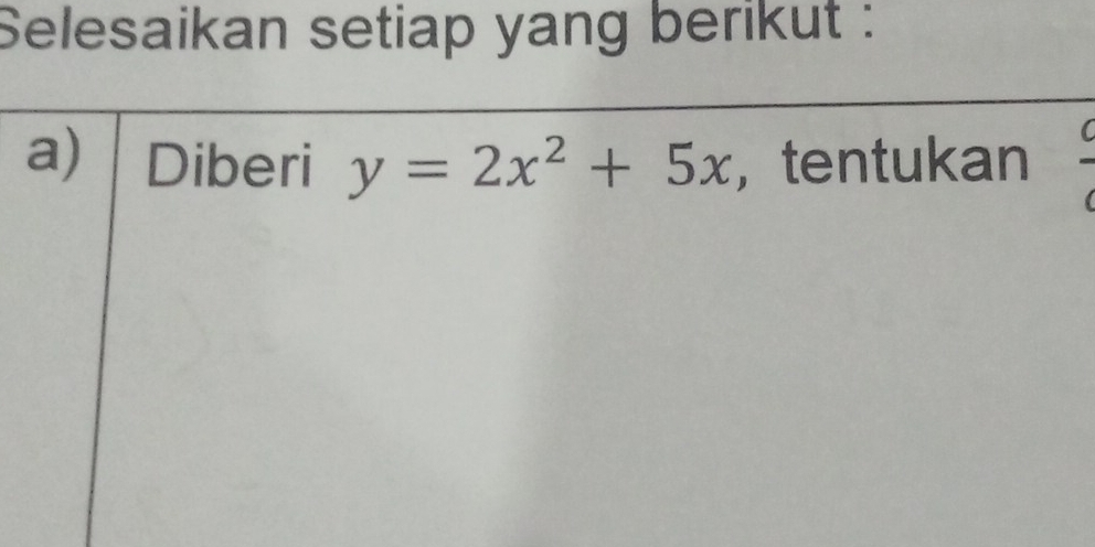 Selesaikan setiap yang berikut : 
a) Diberi y=2x^2+5x ，tentukan