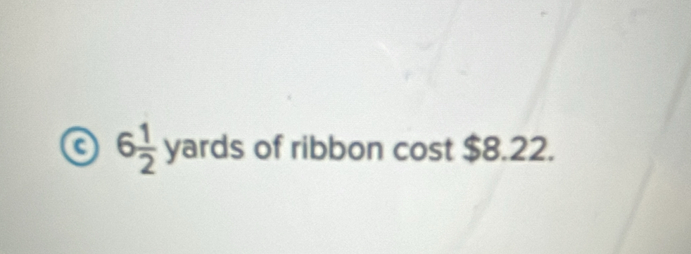 a 6 1/2 yards of ribbon cost $8.22.