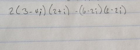 2(3-4i)(2+i)-(6-2i)(2-2i)