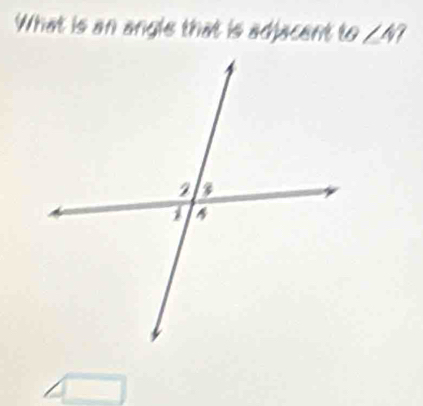 What is an angle that is adjacent to∠ 4?