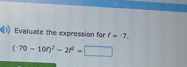 Evaluate the expression for f=-7.
(^-70-10f)^2-2f^2=