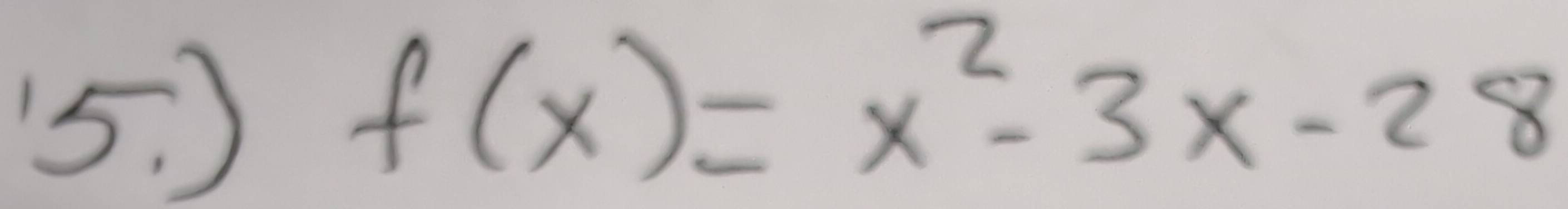 )
f(x)=x^2-3x-28