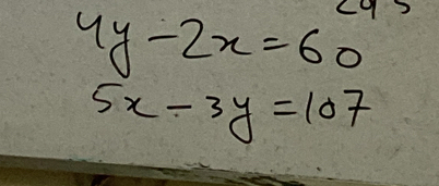 4y-2x=60
5x-3y=107