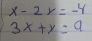 beginarrayr x-2y=-4 3x+y=9endarray