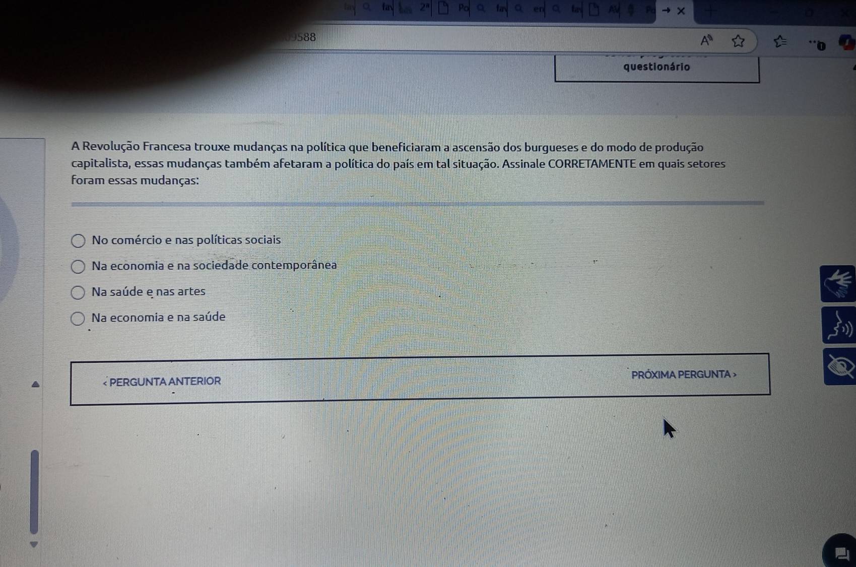 9588
questio nário
A Revolução Francesa trouxe mudanças na política que beneficiaram a ascensão dos burgueses e do modo de produção
capitalista, essas mudanças também afetaram a política do país em tal situação. Assinale CORRETAMENTE em quais setores
foram essas mudanças:
No comércio e nas políticas sociais
Na economia e na sociedade contemporânea
Na saúde e nas artes
Na economia e na saúde
₹ PERGUNTA ANTERIOR PRÓXIMA PERGUNTA >