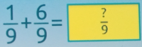  1/9 + 6/9 =  ?/9 
^circ 