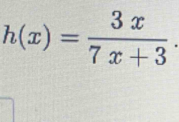 h(x)= 3x/7x+3 .