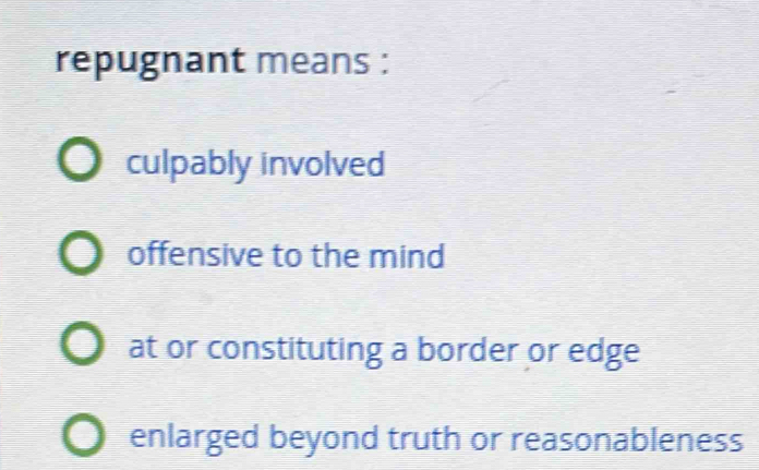 repugnant means :
culpably involved
offensive to the mind
at or constituting a border or edge
enlarged beyond truth or reasonableness