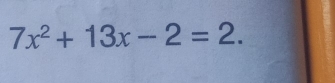 7x^2+13x-2=2.