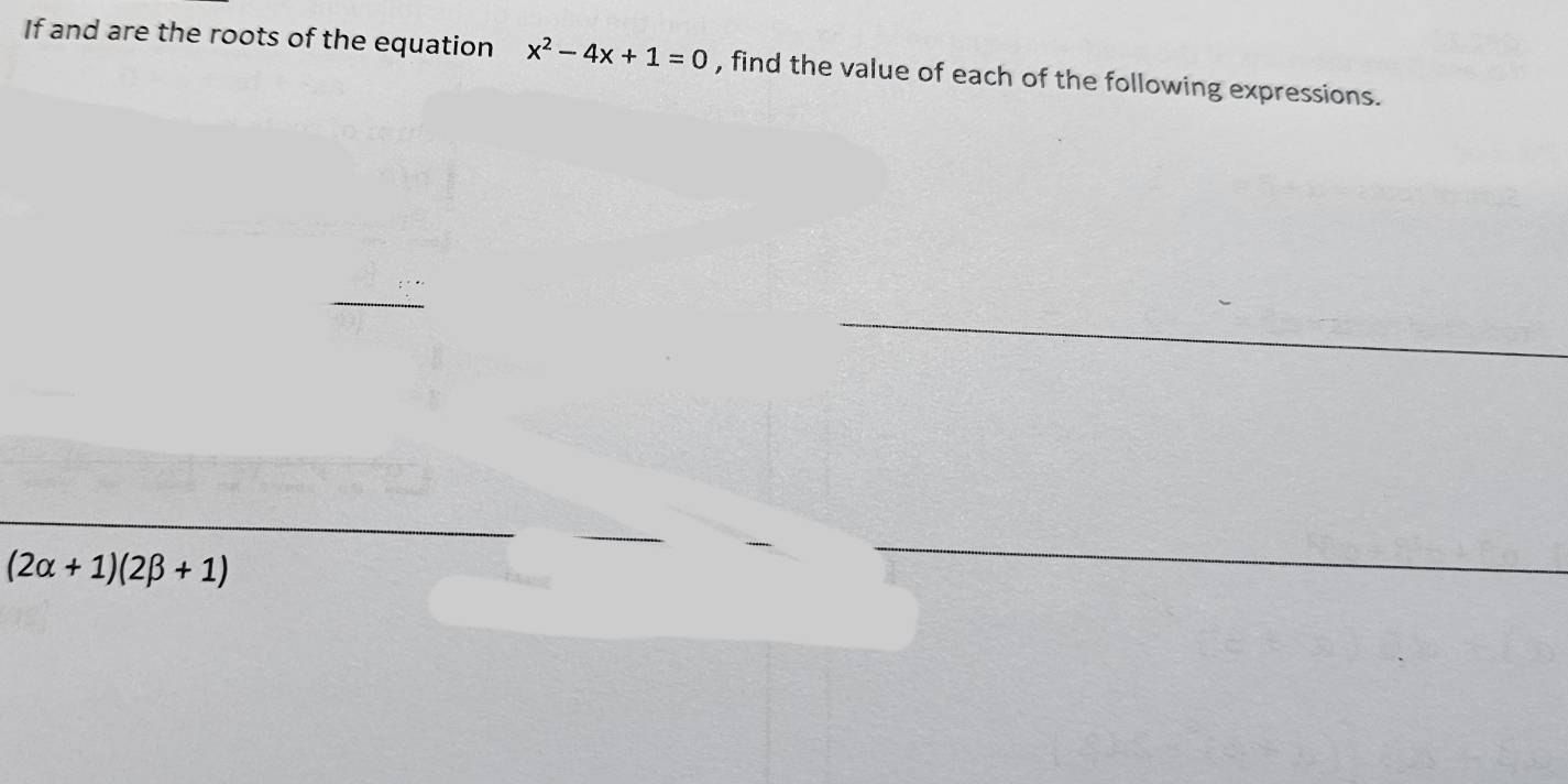 If and are the roots of the equation x^2-4x+1=0 , find the value of each of the following expressions.
(2alpha +1)(2beta +1)