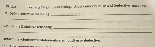 Ch. 2.2 Learning Target: I can distinguish between Inductive and Deductive reasoning. 
9. Define Inductive reasoning:_ 
_ 
10. Define Deductive reasoning:_ 
_ 
Determine whether the statements are inductive or deductive. 
1 1 4