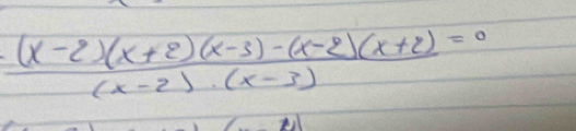  ((x-2)(x+2)(x-3)-(x-2)(x+2))/(x-2)· (x-3) =0