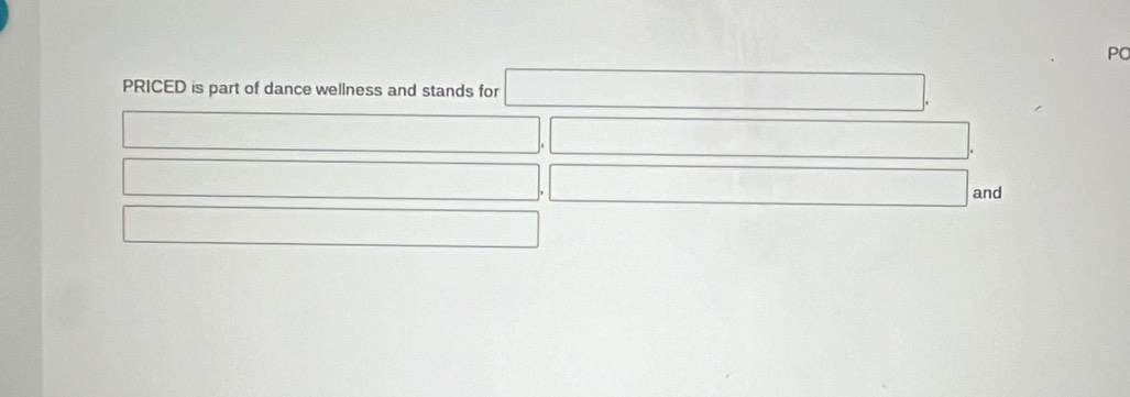 PC 
PRICED is part of dance wellness and stands for □. 
□ 
□  □.
□ □ □ and 
□