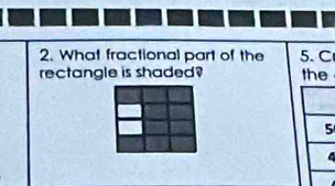 What fractional part of the 5. C
rectangle is shaded? the