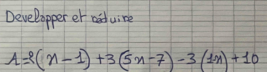 Developper er reduire
A= (n-1)+3(5n-7)-3(1-n)+10