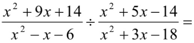  (x^2+9x+14)/x^2-x-6 /  (x^2+5x-14)/x^2+3x-18 =