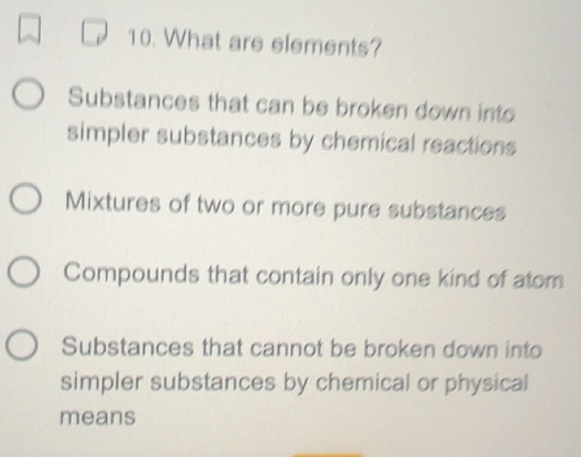 Solved: What are elements? Substances that can be broken down into ...