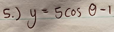 ) y=5cos θ -1