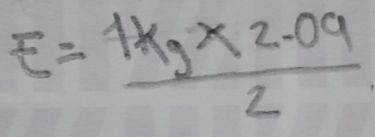 E= (1kg* 2.09)/2 