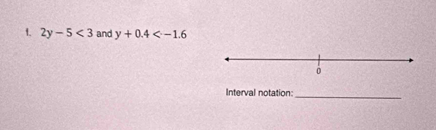 2y-5<3</tex> and y+0.4
Interval notation:_