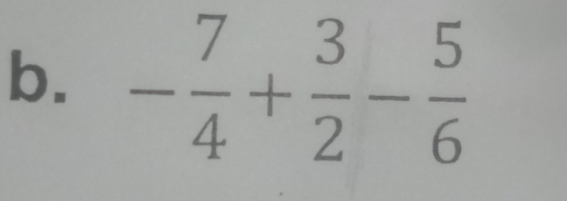 - 7/4 + 3/2 - 5/6 