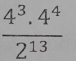  (4^3.4^4)/2^(13) 