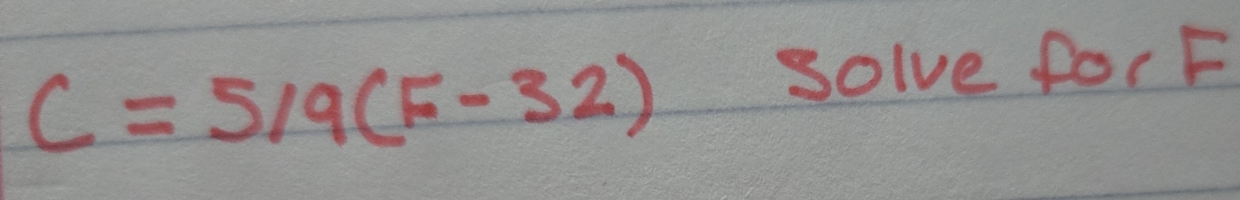 C=5/9(F-32)
solve forF