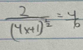 frac 2(4x+1)^ 1/2 = 4/6 