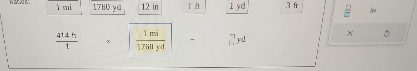 Ratlos: 1 mi 1760 yd 12 in 1 ft 1 yd 3 ft
 □ /□   in
 414ft/1  beginarrayr 1 1mi/1760yd endarray = a
□ y
