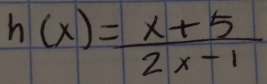 h(x)= (x+5)/2x-1 