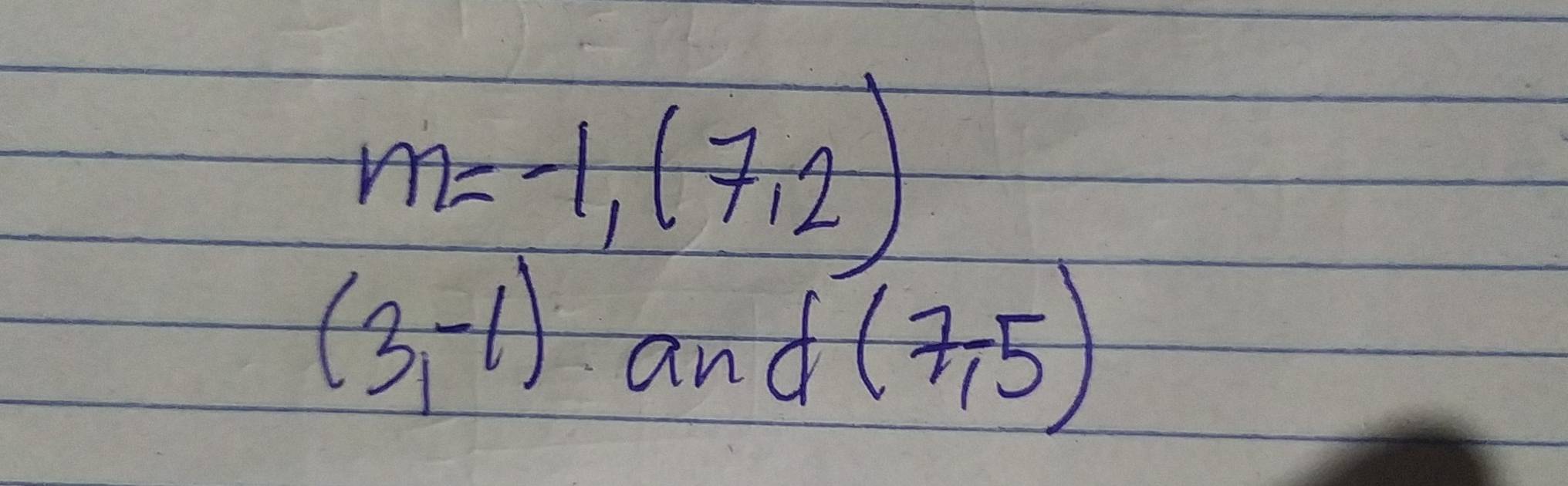 m=-1,(7,2)
(3,-1)
and (7,5)