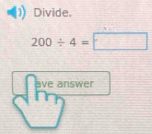 Divide.
200/ 4=□
ave answer