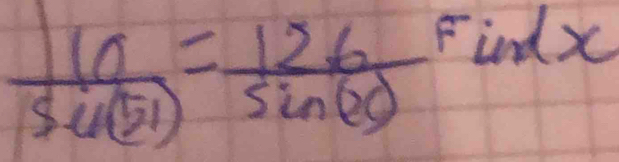  16/sin (51) = 126/sin (20) 
FindX