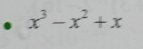 x^3-x^2+x