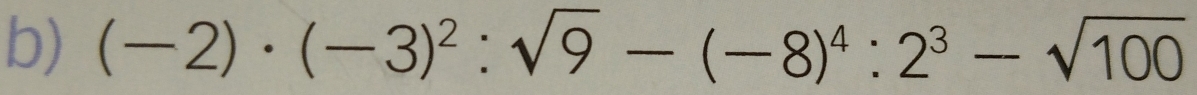 (-2)· (-3)^2:sqrt(9)-(-8)^4:2^3-sqrt(100)