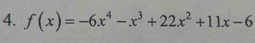 f(x)=-6x^4-x^3+22x^2+11x-6