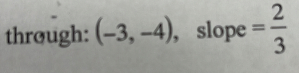 through: (-3,-4) , slope = 2/3 