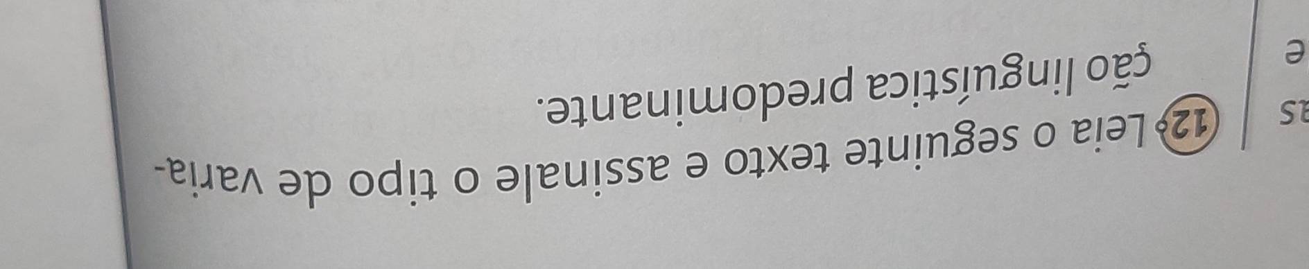 as 12 Leia o seguinte texto e assinale o tipo de varia- 
e 
ção linguística predominante.