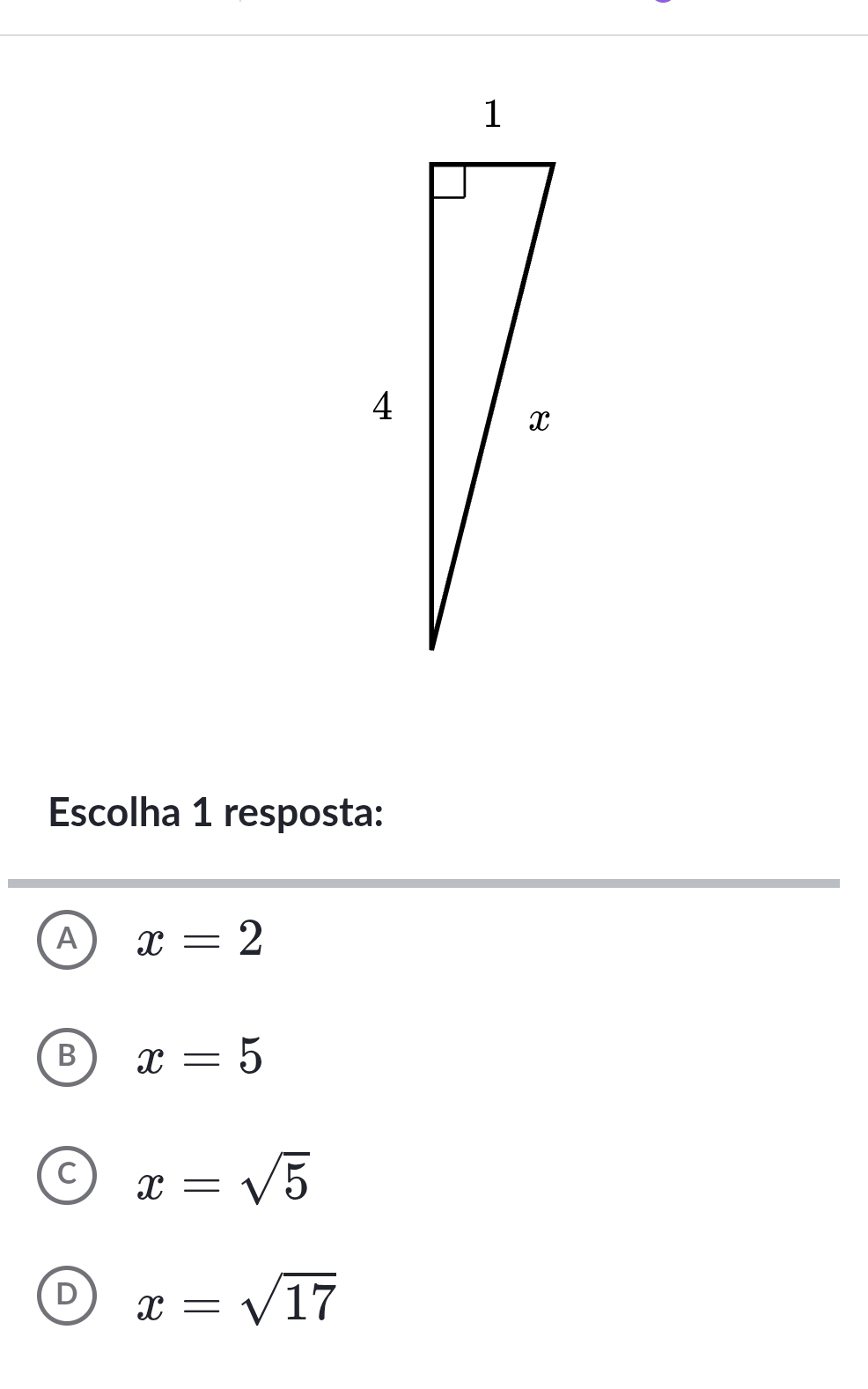 Escolha 1 resposta:
A x=2
B x=5
C x=sqrt(5)
D x=sqrt(17)