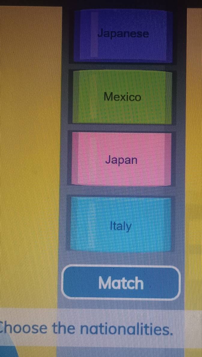 Japanese
Mexico
Japan
Italy
Match
Choose the nationalities.