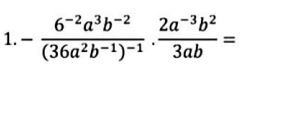 -frac 6^(-2)a^3b^(-2)(36a^2b^(-1))^-1·  (2a^(-3)b^2)/3ab =