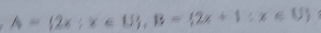 A= 2x;x∈ U , B= 2x+1;x∈ U