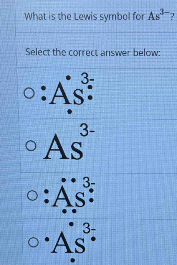 Solved: What is the Lewis symbol for As^(3-) Select the correct answer below: :As^(underset .)s ...
