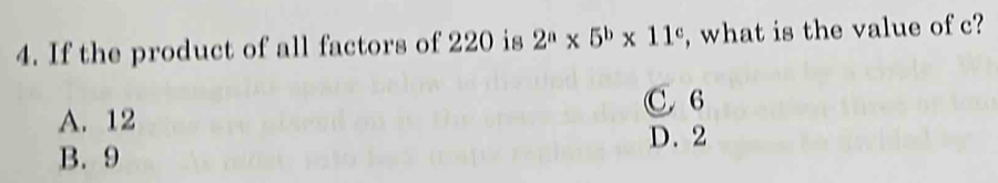 If the product of all factors of 220 is 2^a* 5^b* 11^c , what is the value of c?
C. 6
A. 12
D. 2
B. 9